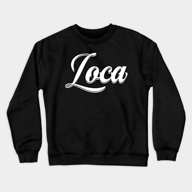 Loca Crewneck Sweatshirt by LatinaMerch